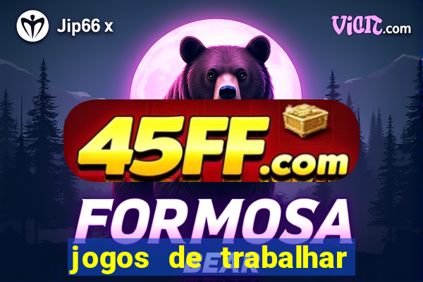 jogos de trabalhar para ganhar dinheiro